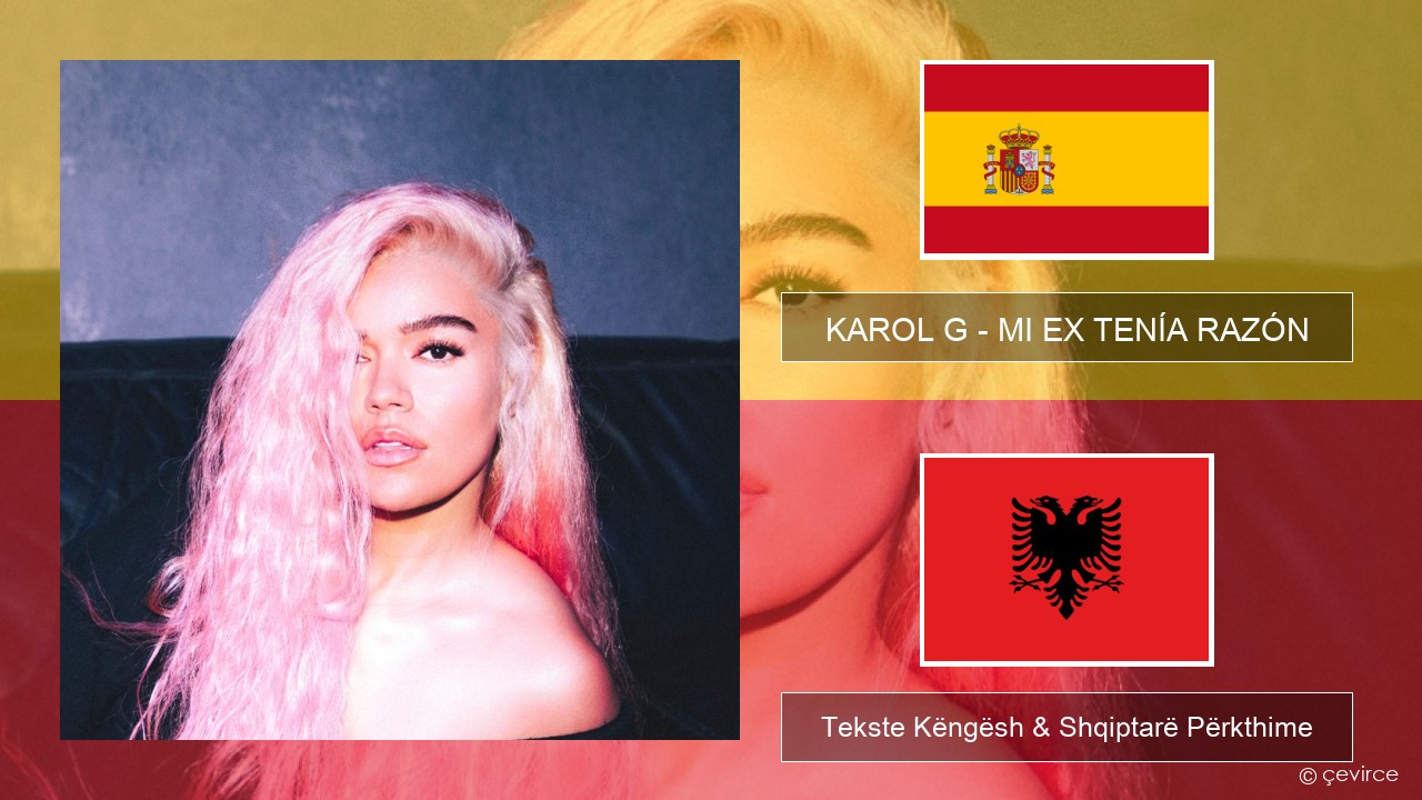 KAROL G – MI EX TENÍA RAZÓN Spanjollë Tekste Këngësh & Shqiptarë Përkthime