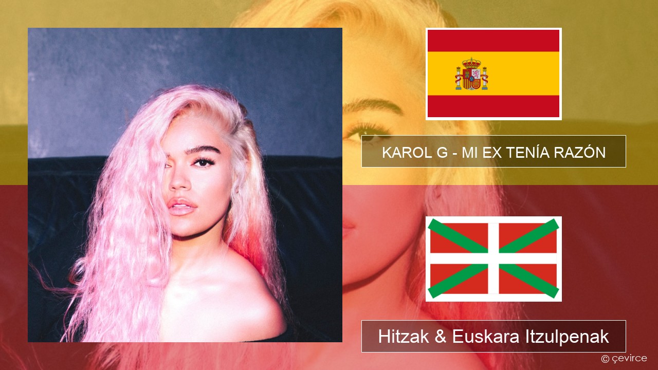 KAROL G – MI EX TENÍA RAZÓN Espainiako Hitzak & Euskara Itzulpenak