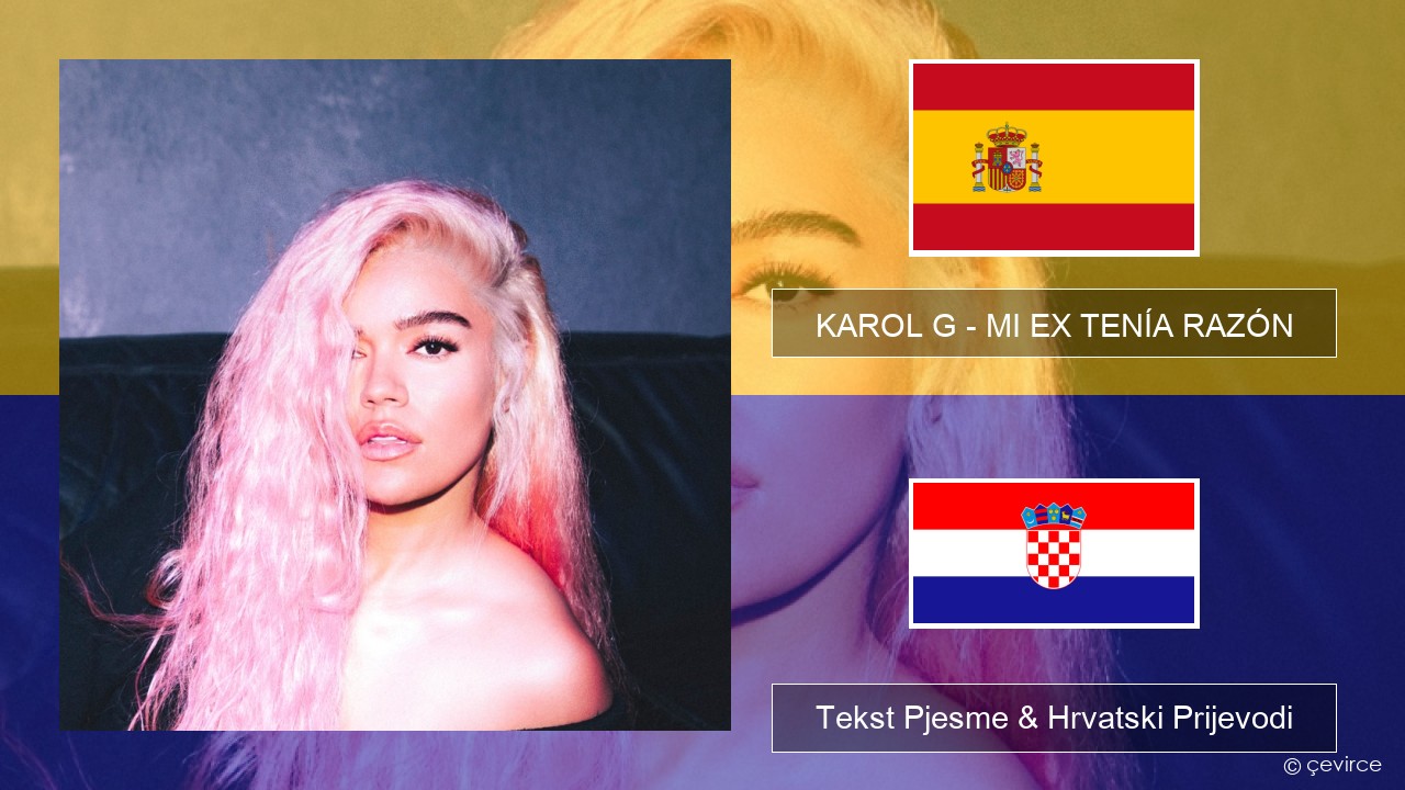 KAROL G – MI EX TENÍA RAZÓN Španjolski Tekst Pjesme & Hrvatski Prijevodi