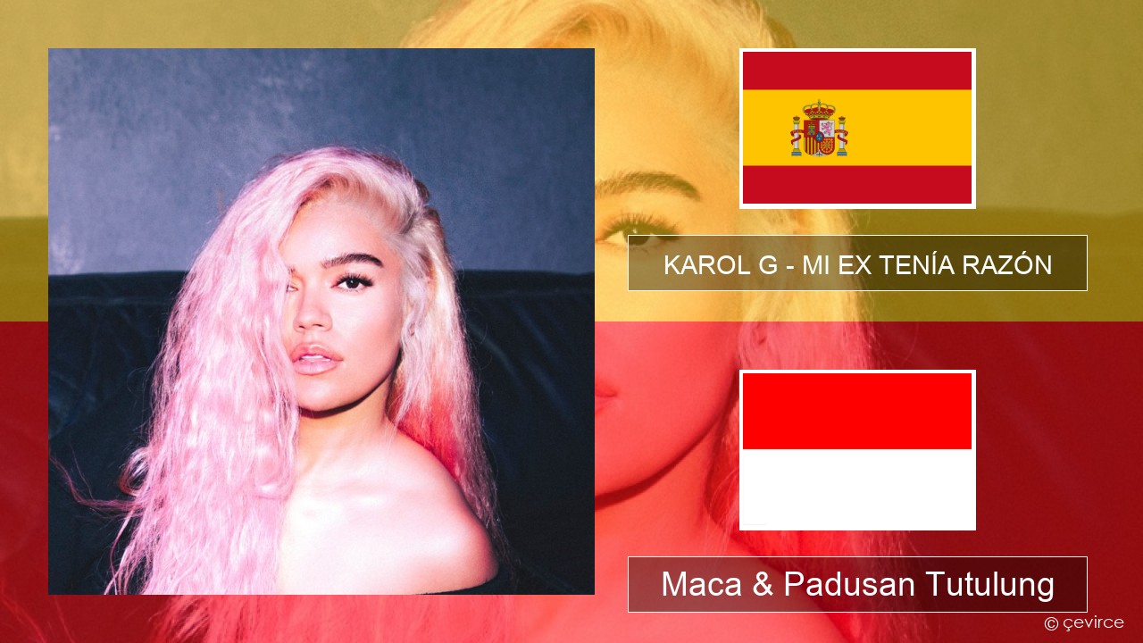 KAROL G – MI EX TENÍA RAZÓN Spanyol Maca & Padusan Tutulung