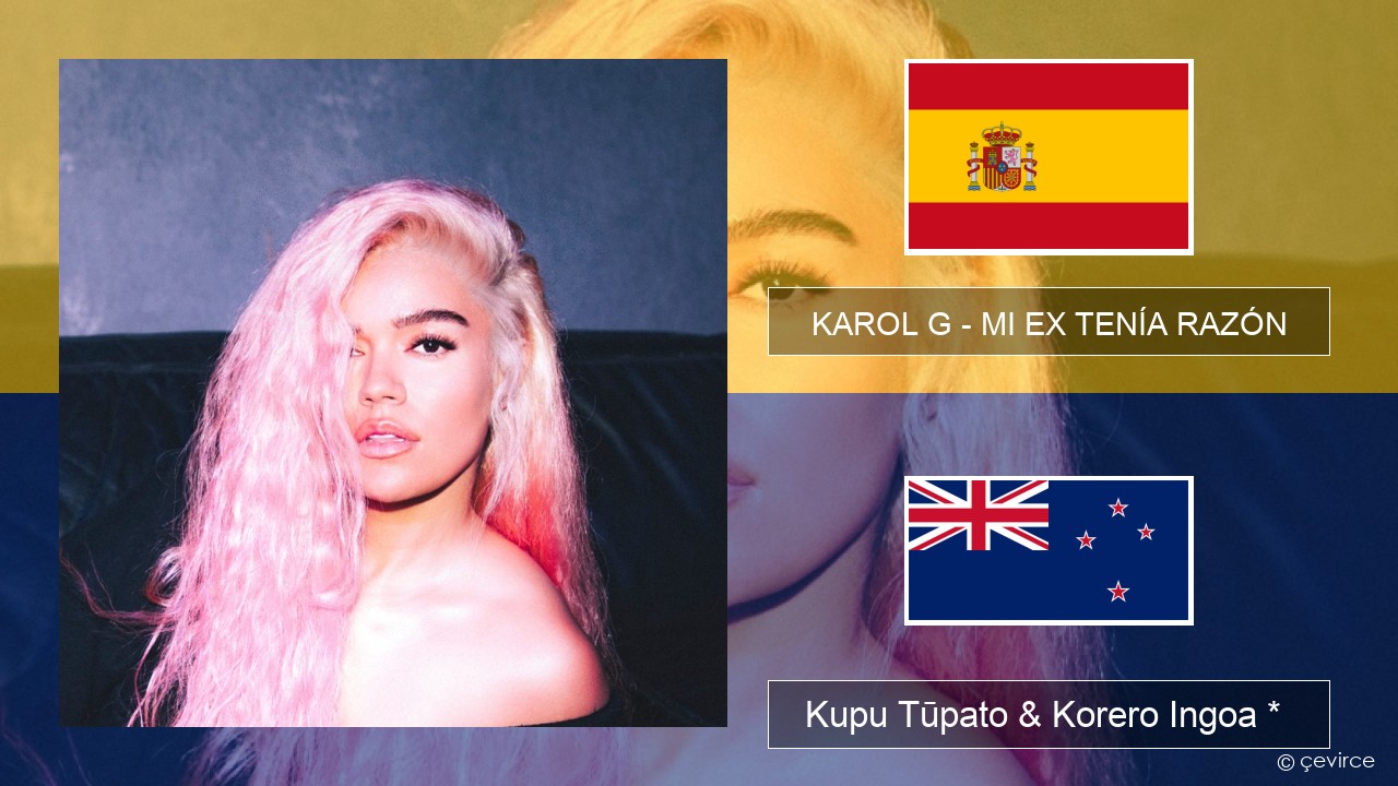 KAROL G – MI EX TENÍA RAZÓN Ingoa *  Kupu Tūpato & Korero Ingoa *