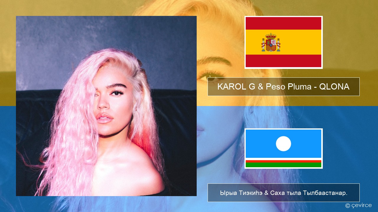 KAROL G & Peso Pluma – QLONA Испанскай Ырыа Тиэкиһэ & Саха тыла Тылбаастанар.