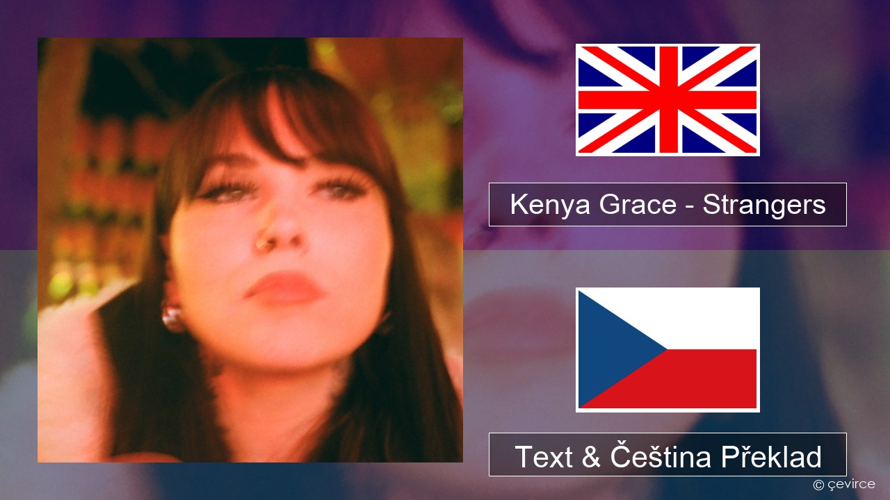 Kenya Grace – Strangers Anglický Text & Čeština Překlad