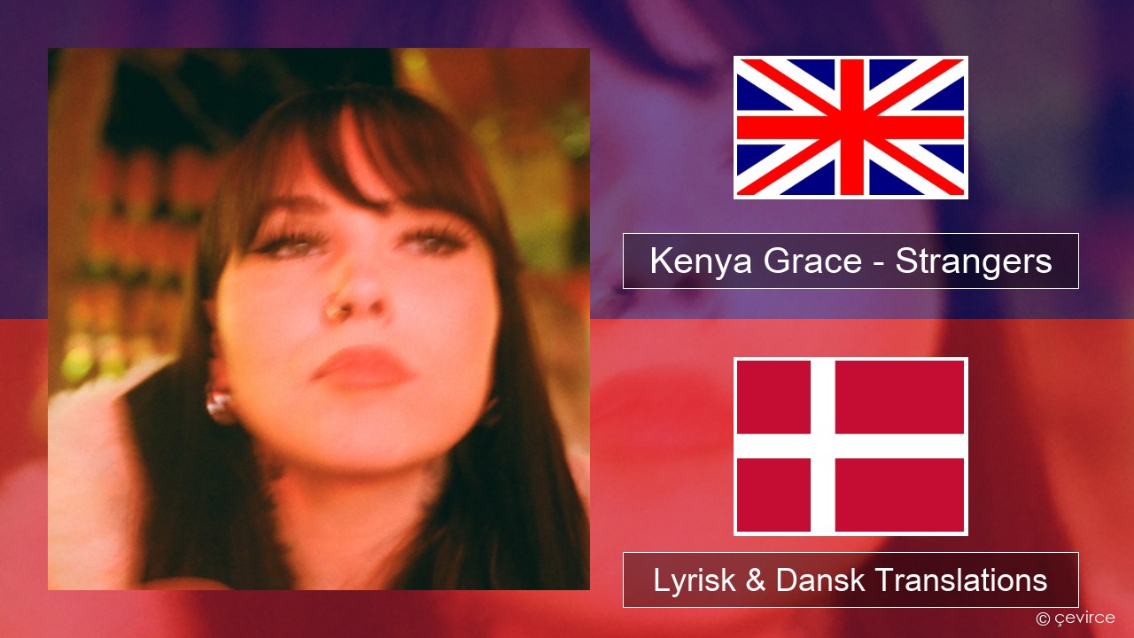 Kenya Grace – Strangers Engelsk Lyrisk & Dansk Translations