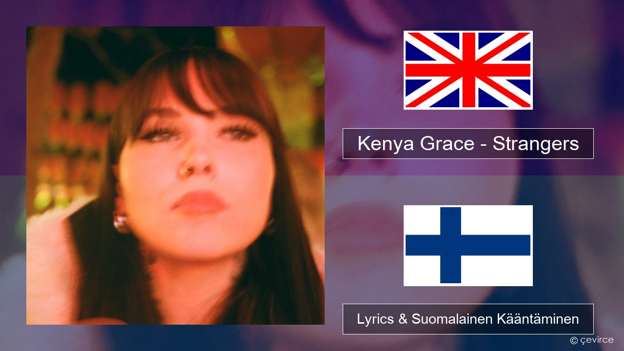 Kenya Grace – Strangers Englanti Lyrics & Suomalainen Kääntäminen