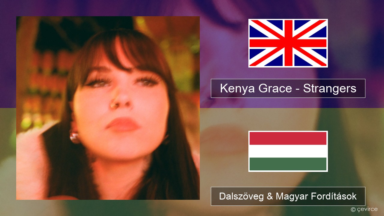 Kenya Grace – Strangers Magyar Dalszöveg & Magyar Fordítások