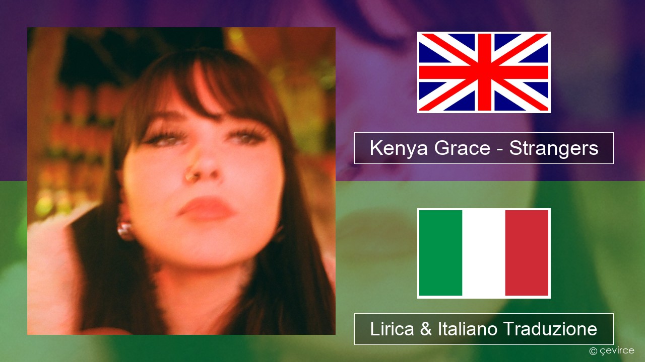 Kenya Grace – Strangers Inglese Lirica & Italiano Traduzione