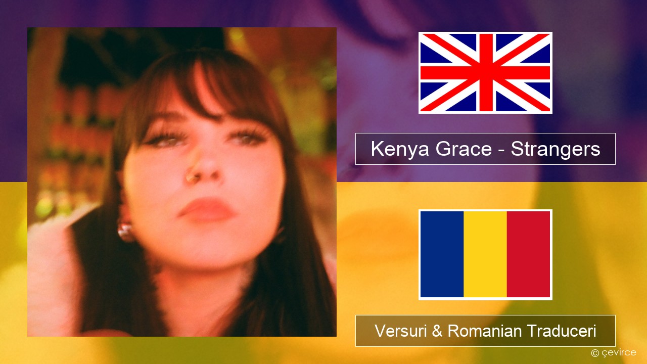 Kenya Grace – Strangers Română Versuri & Romanian Traduceri