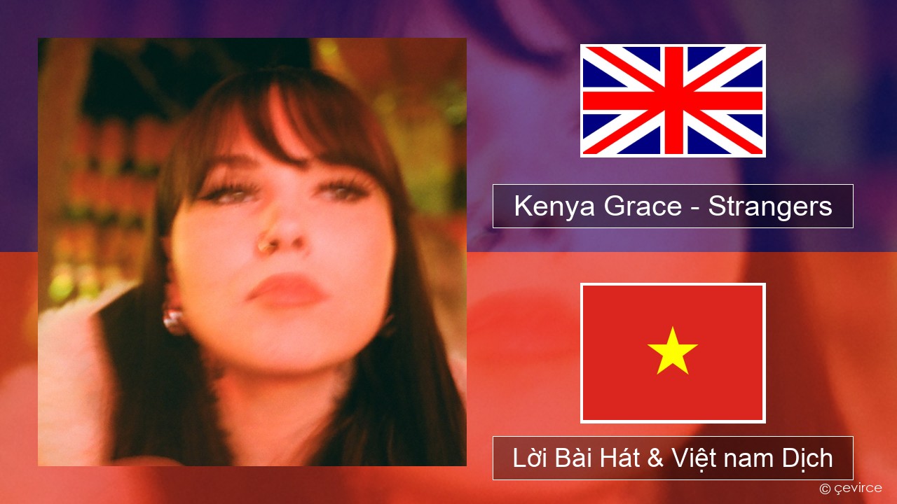 Kenya Grace – Strangers Tiếng anh Lời Bài Hát & Việt nam Dịch