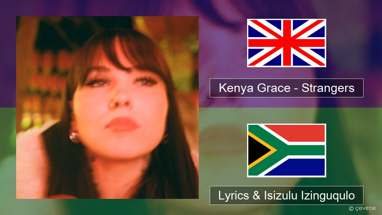 Kenya Grace – Strangers Isizulu Lyrics & Isizulu Izinguqulo