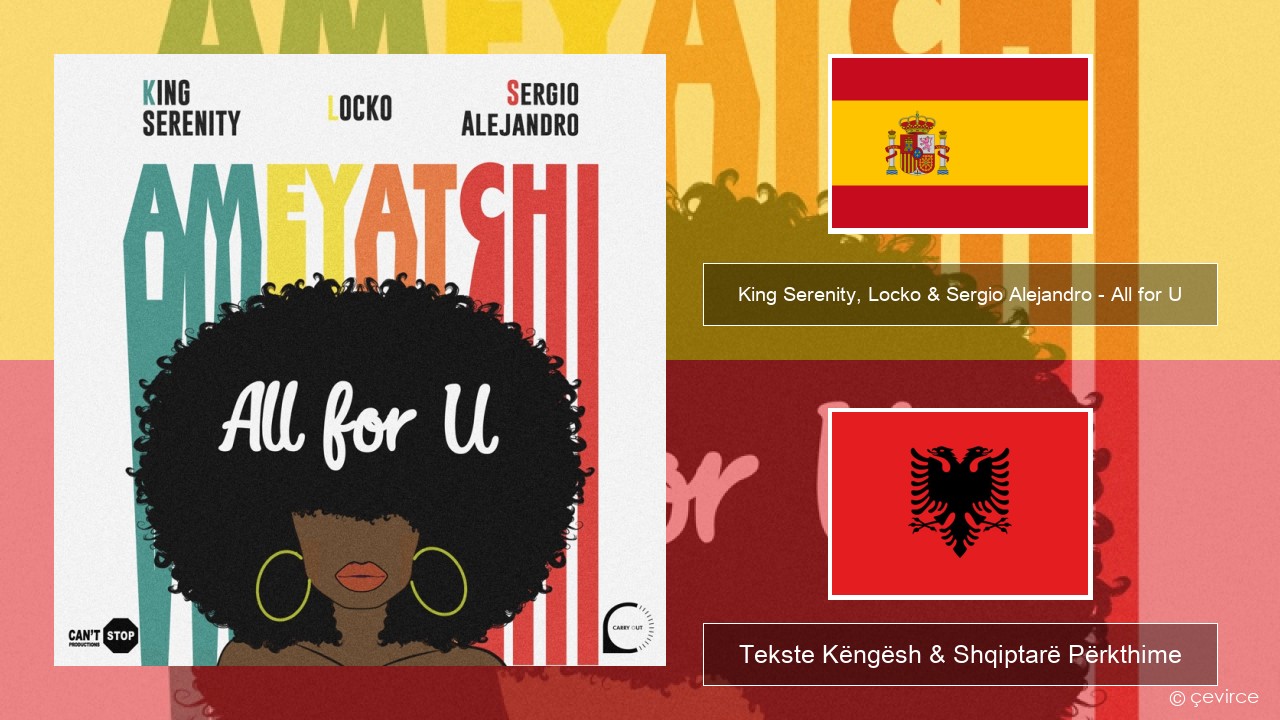 King Serenity, Locko & Sergio Alejandro – All for U (Ameyatchi) Spanjollë Tekste Këngësh & Shqiptarë Përkthime