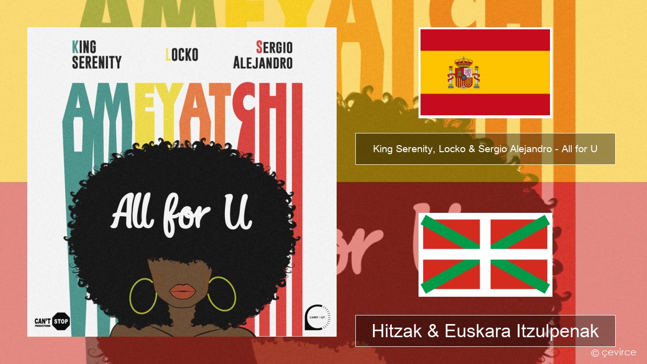 King Serenity, Locko & Sergio Alejandro – All for U (Ameyatchi) Espainiako Hitzak & Euskara Itzulpenak