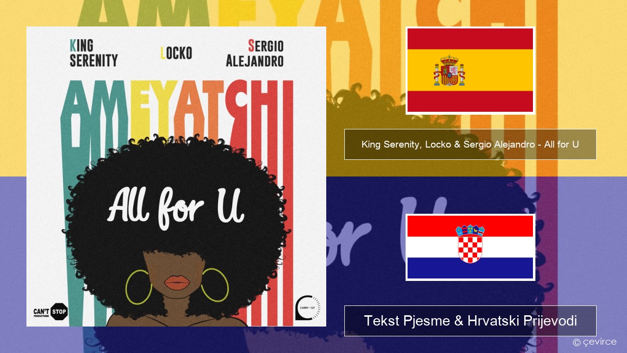 King Serenity, Locko & Sergio Alejandro – All for U (Ameyatchi) Španjolski Tekst Pjesme & Hrvatski Prijevodi