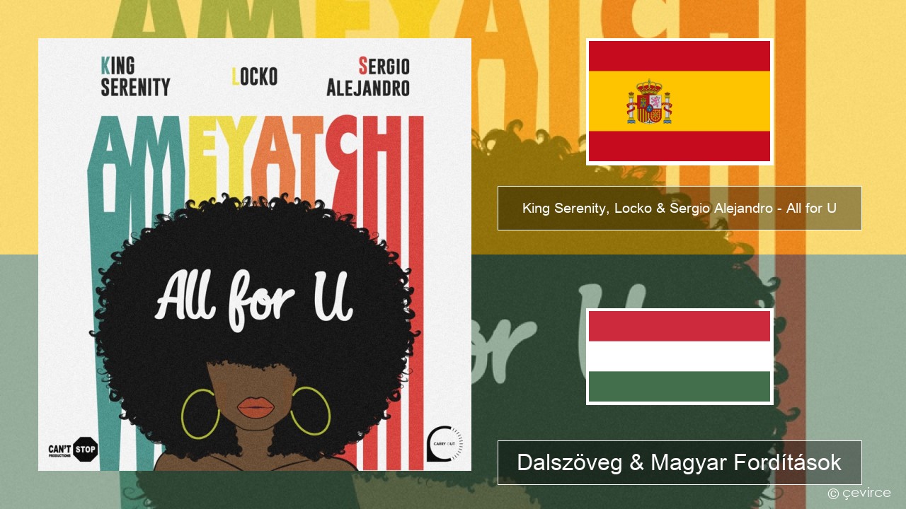 King Serenity, Locko & Sergio Alejandro – All for U (Ameyatchi) Spanyol Dalszöveg & Magyar Fordítások