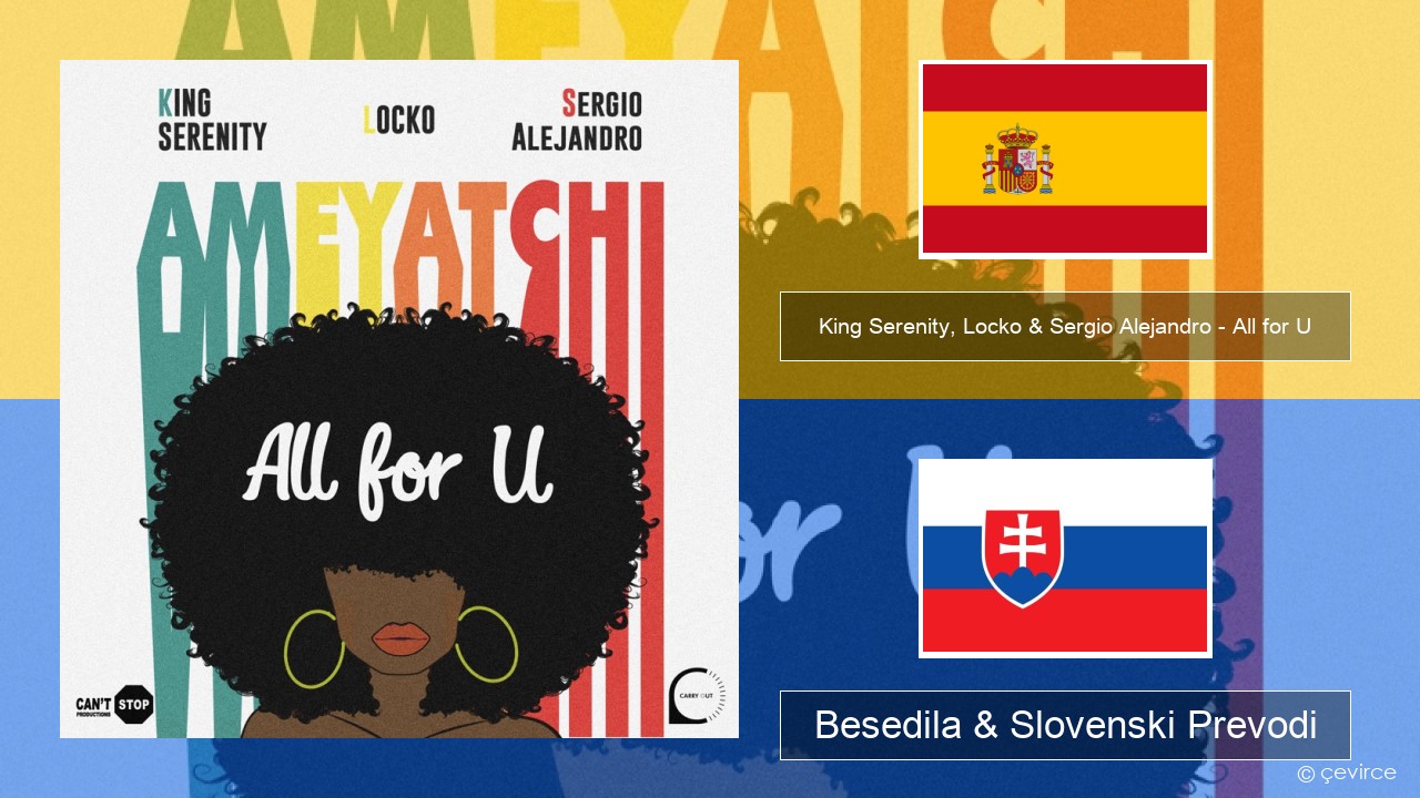 King Serenity, Locko & Sergio Alejandro – All for U (Ameyatchi) Španščina Besedila & Slovenski Prevodi