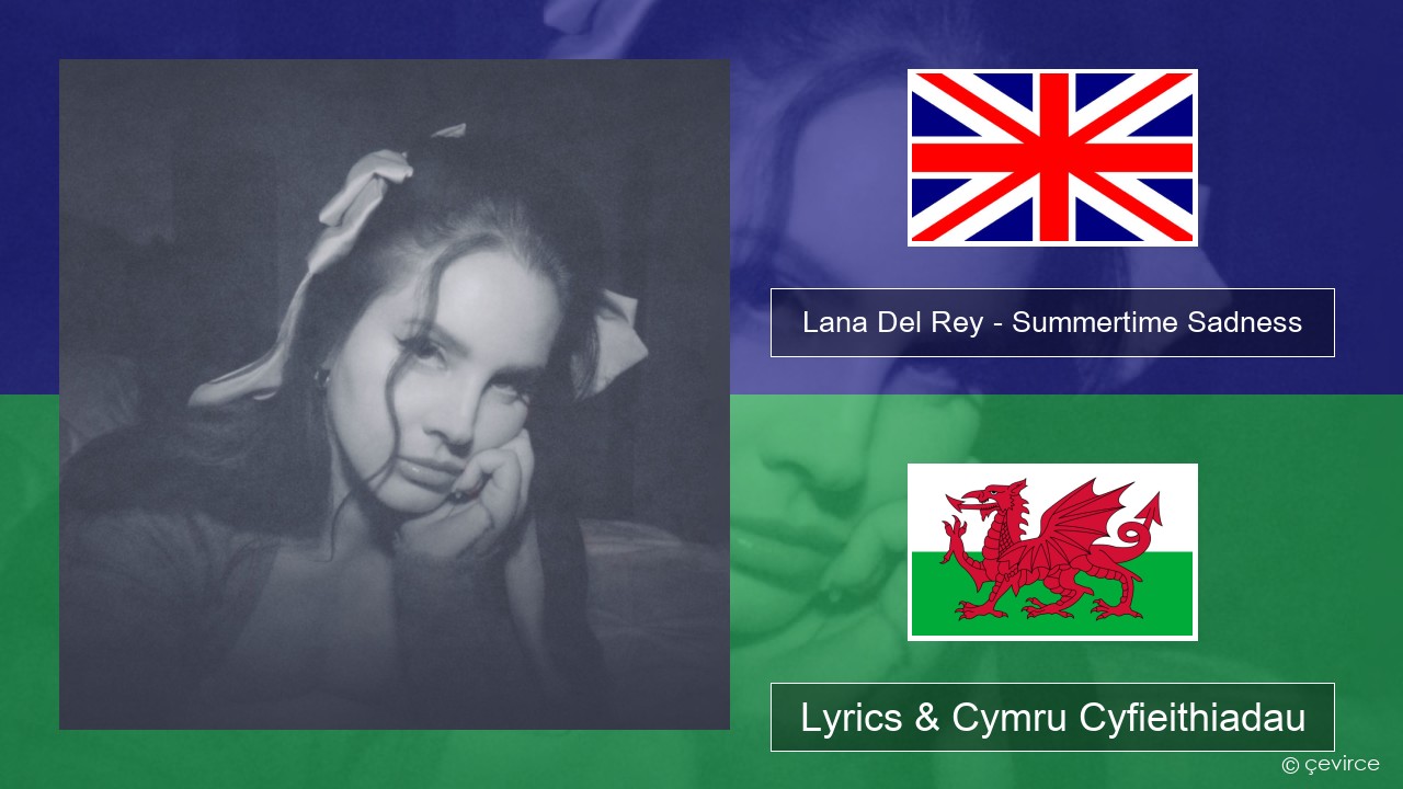 Lana Del Rey – Summertime Sadness Saesneg Lyrics & Cymru Cyfieithiadau