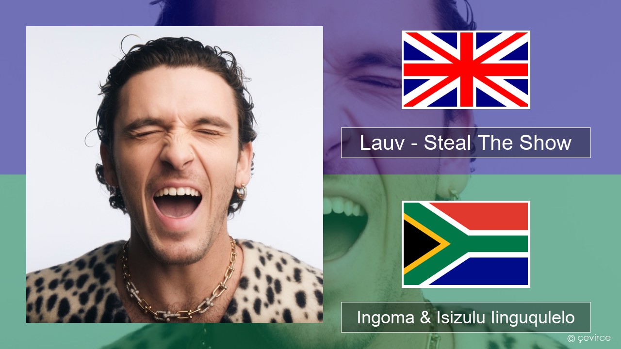 Lauv – Steal The Show (From “Elemental”) Isixhosa Ingoma & Isizulu Iinguqulelo