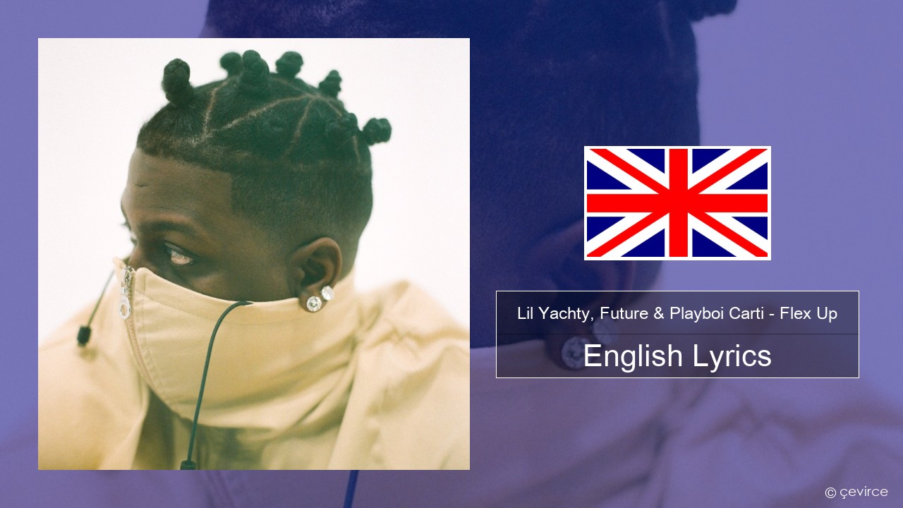 Lil Yachty, Future & Playboi Carti – Flex Up English Lyrics