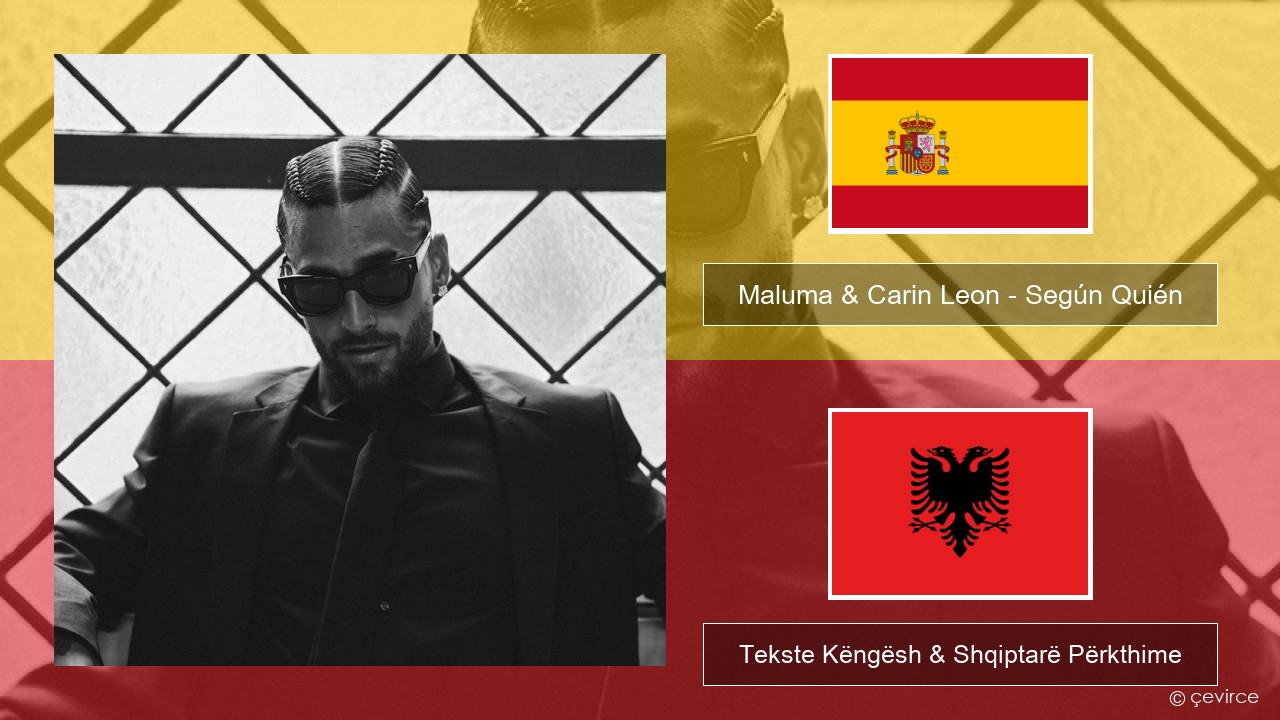 Maluma & Carin Leon – Según Quién Spanjollë Tekste Këngësh & Shqiptarë Përkthime