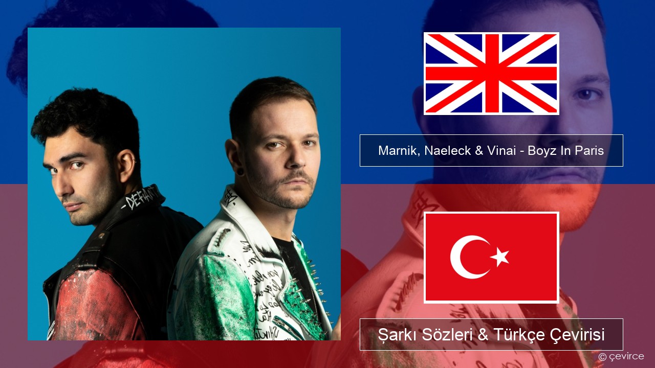 Marnik, Naeleck & Vinai – Boyz In Paris İngilizce Şarkı Sözleri & Türkçe Çevirisi