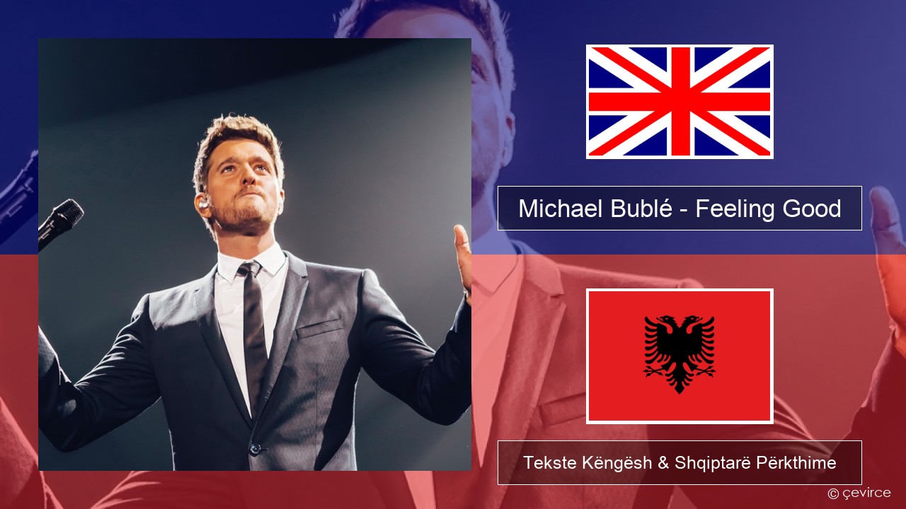 Michael Bublé – Feeling Good Anglisht Tekste Këngësh & Shqiptarë Përkthime