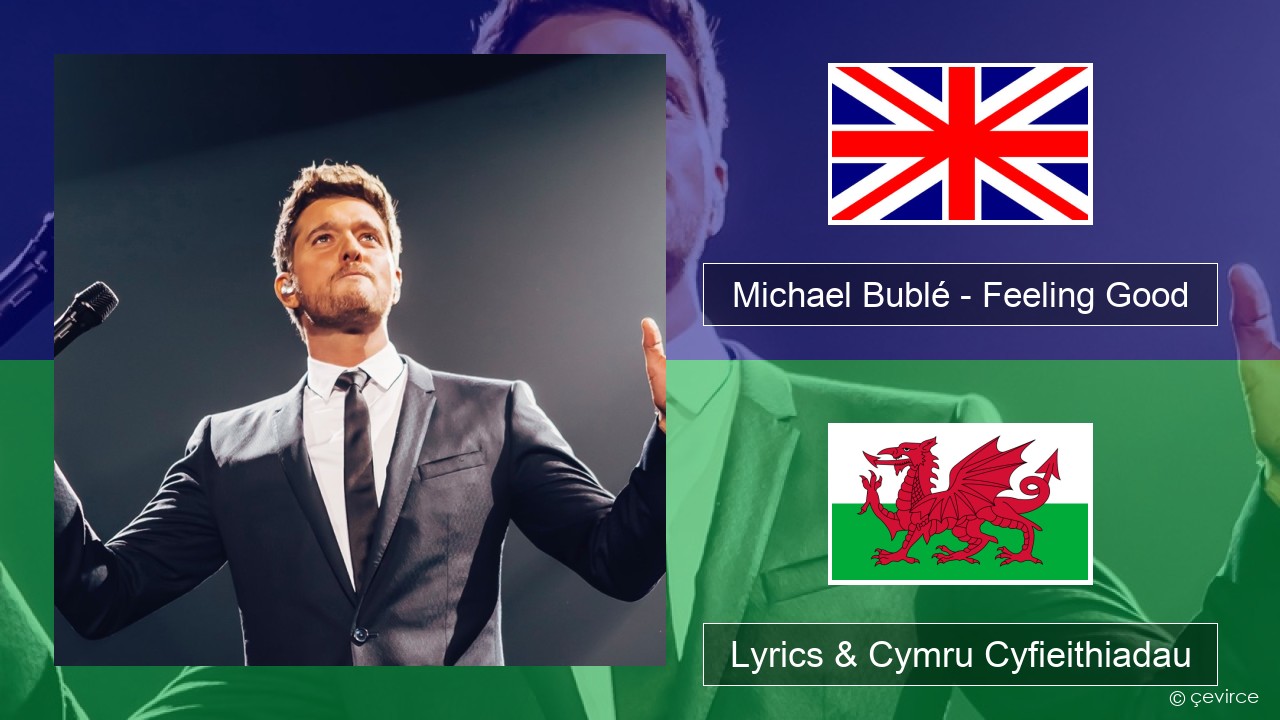 Michael Bublé – Feeling Good Saesneg Lyrics & Cymru Cyfieithiadau