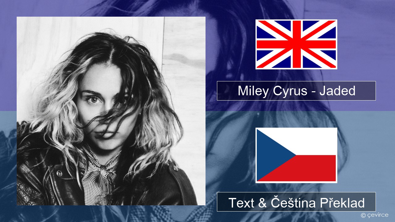 Miley Cyrus – Jaded Anglický Text & Čeština Překlad