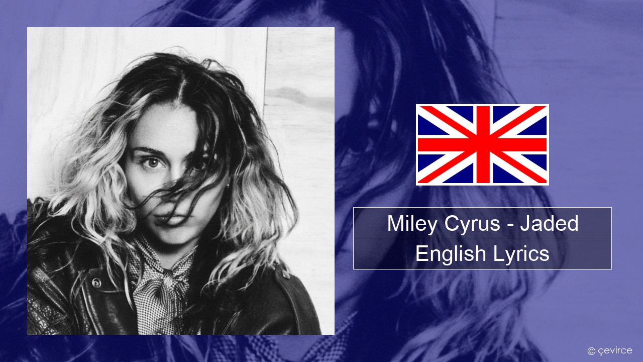 Miley Cyrus – Jaded English Lyrics