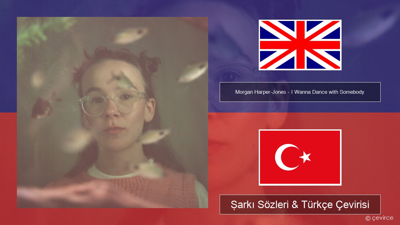Morgan Harper-Jones – I Wanna Dance with Somebody (Who Loves Me) İngilizce Şarkı Sözleri & Türkçe Çevirisi