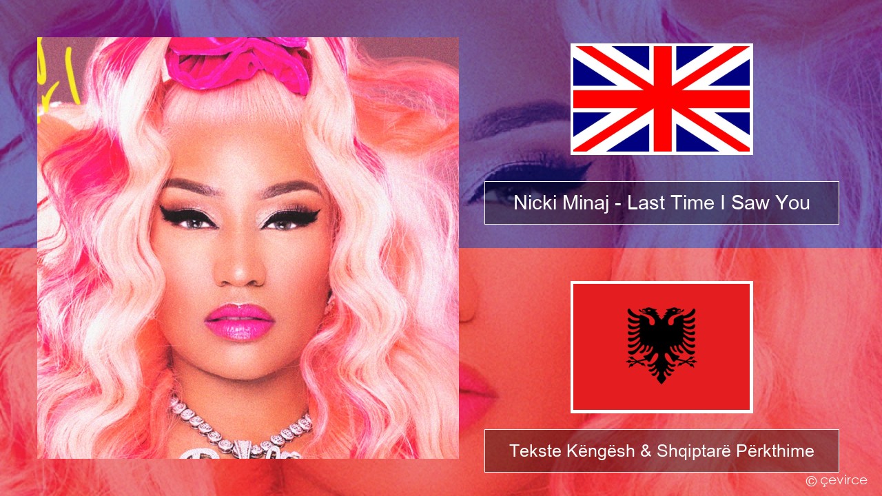 Nicki Minaj – Last Time I Saw You Anglisht Tekste Këngësh & Shqiptarë Përkthime