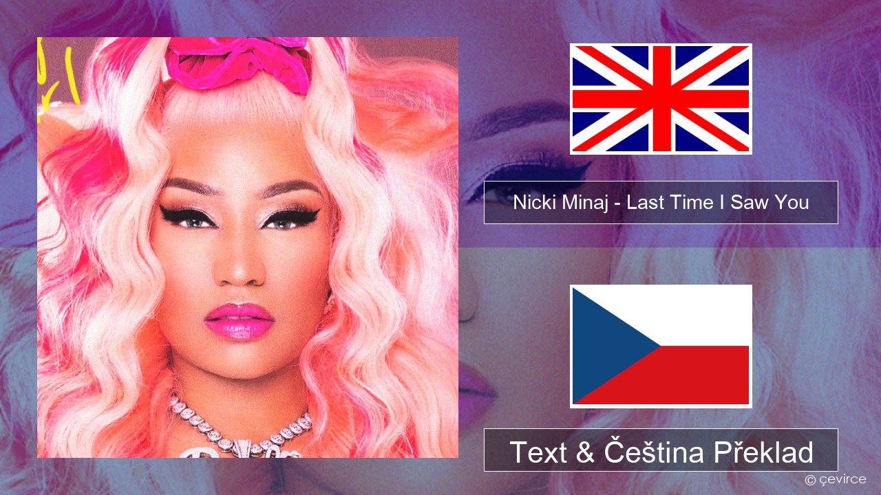 Nicki Minaj – Last Time I Saw You Anglický Text & Čeština Překlad