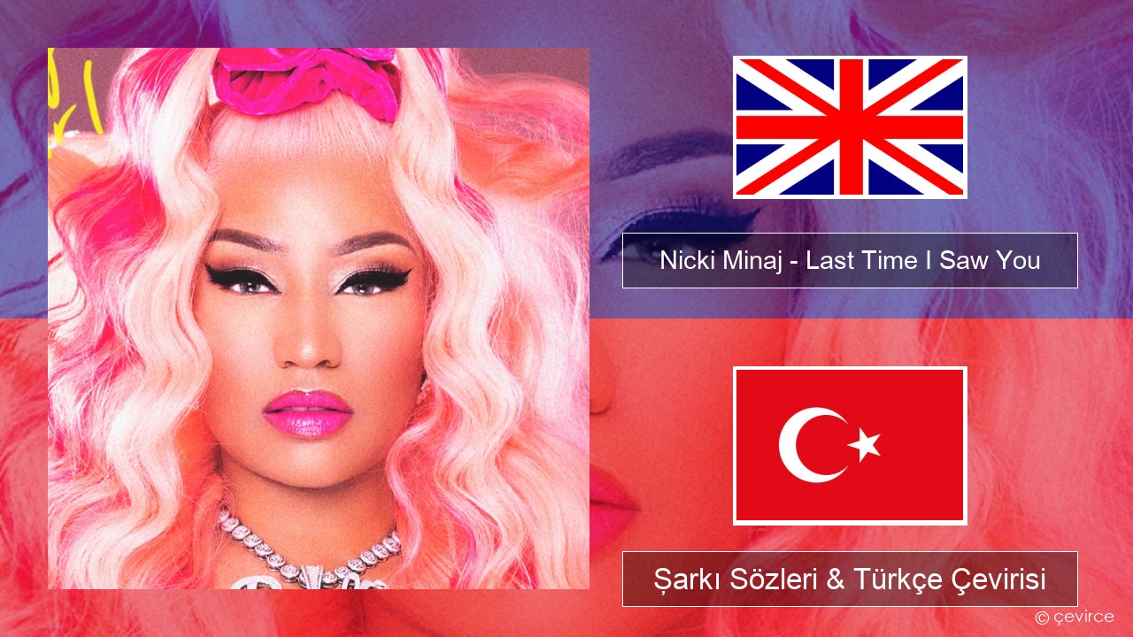 Nicki Minaj – Last Time I Saw You İngilizce Şarkı Sözleri & Türkçe Çevirisi