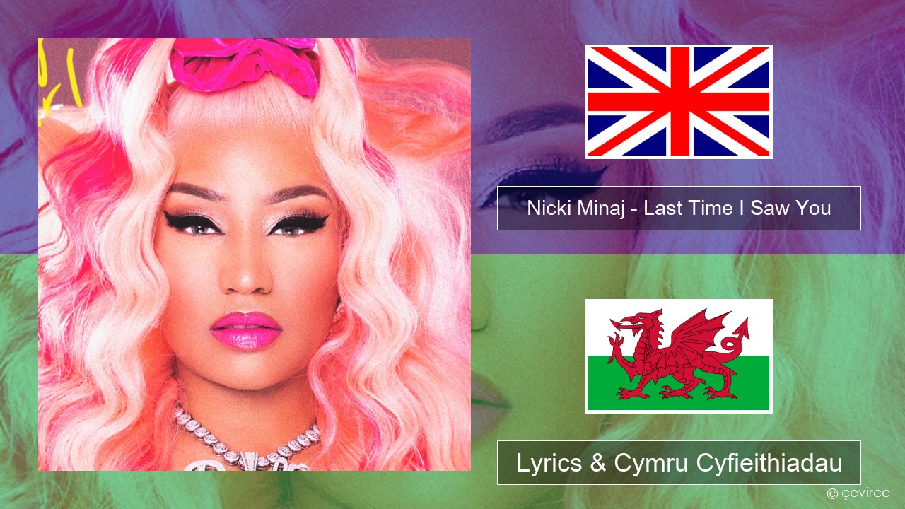 Nicki Minaj – Last Time I Saw You Saesneg Lyrics & Cymru Cyfieithiadau
