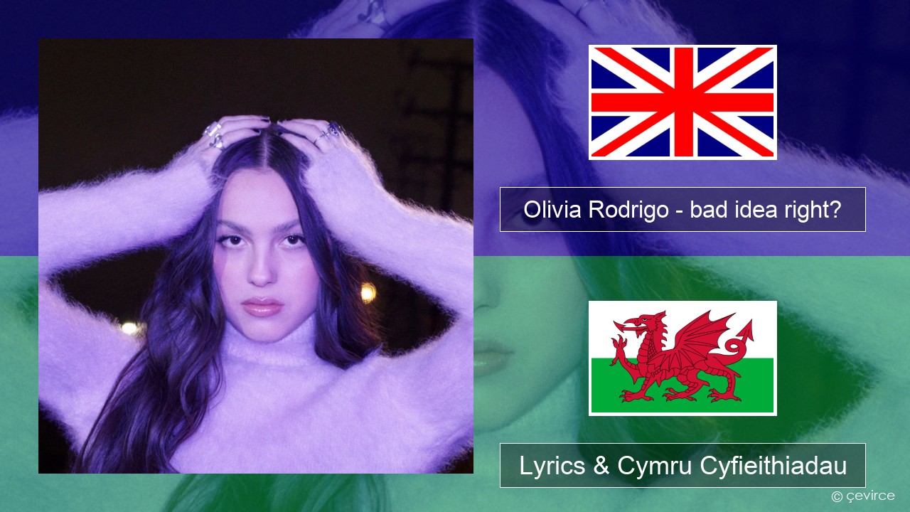 Olivia Rodrigo – bad idea right? Saesneg Lyrics & Cymru Cyfieithiadau