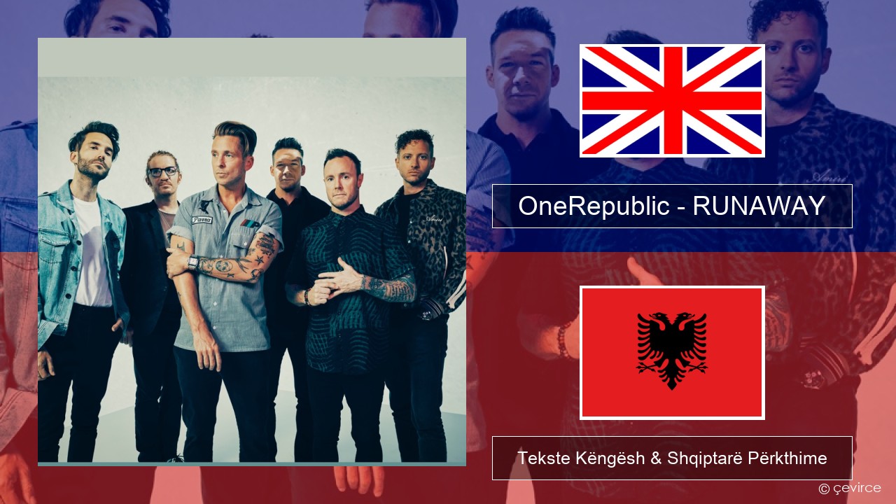 OneRepublic – RUNAWAY Anglisht Tekste Këngësh & Shqiptarë Përkthime