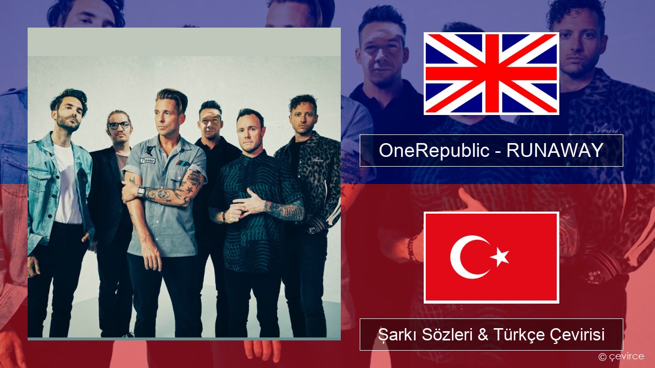 OneRepublic – RUNAWAY İngilizce Şarkı Sözleri & Türkçe Çevirisi