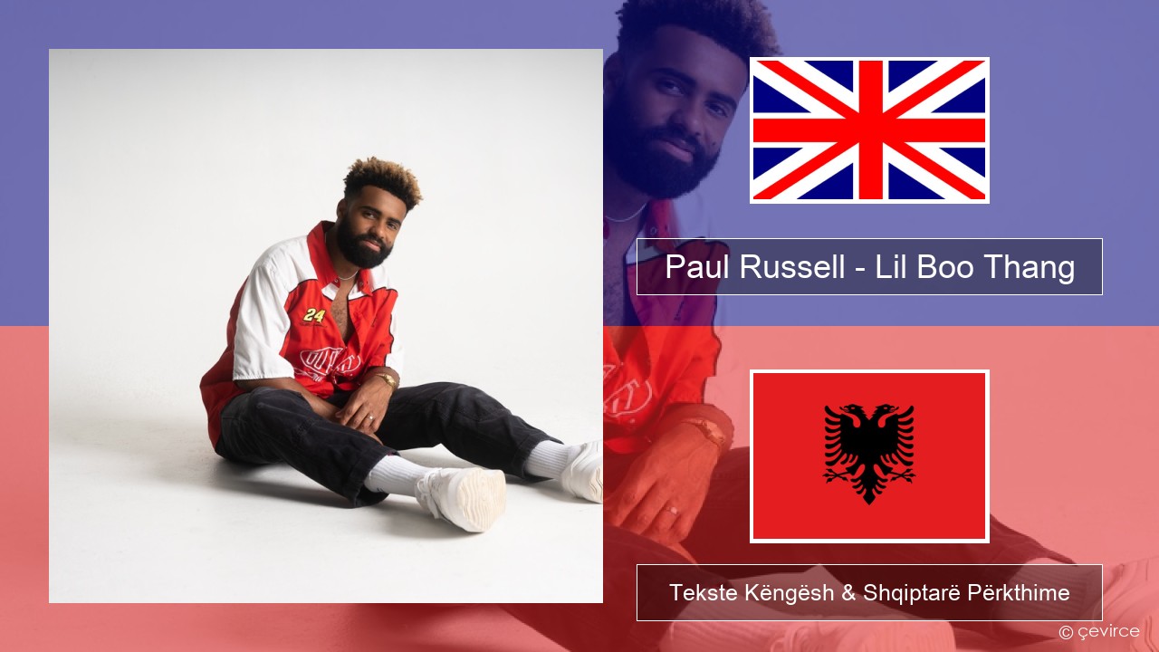 Paul Russell – Lil Boo Thang Anglisht Tekste Këngësh & Shqiptarë Përkthime