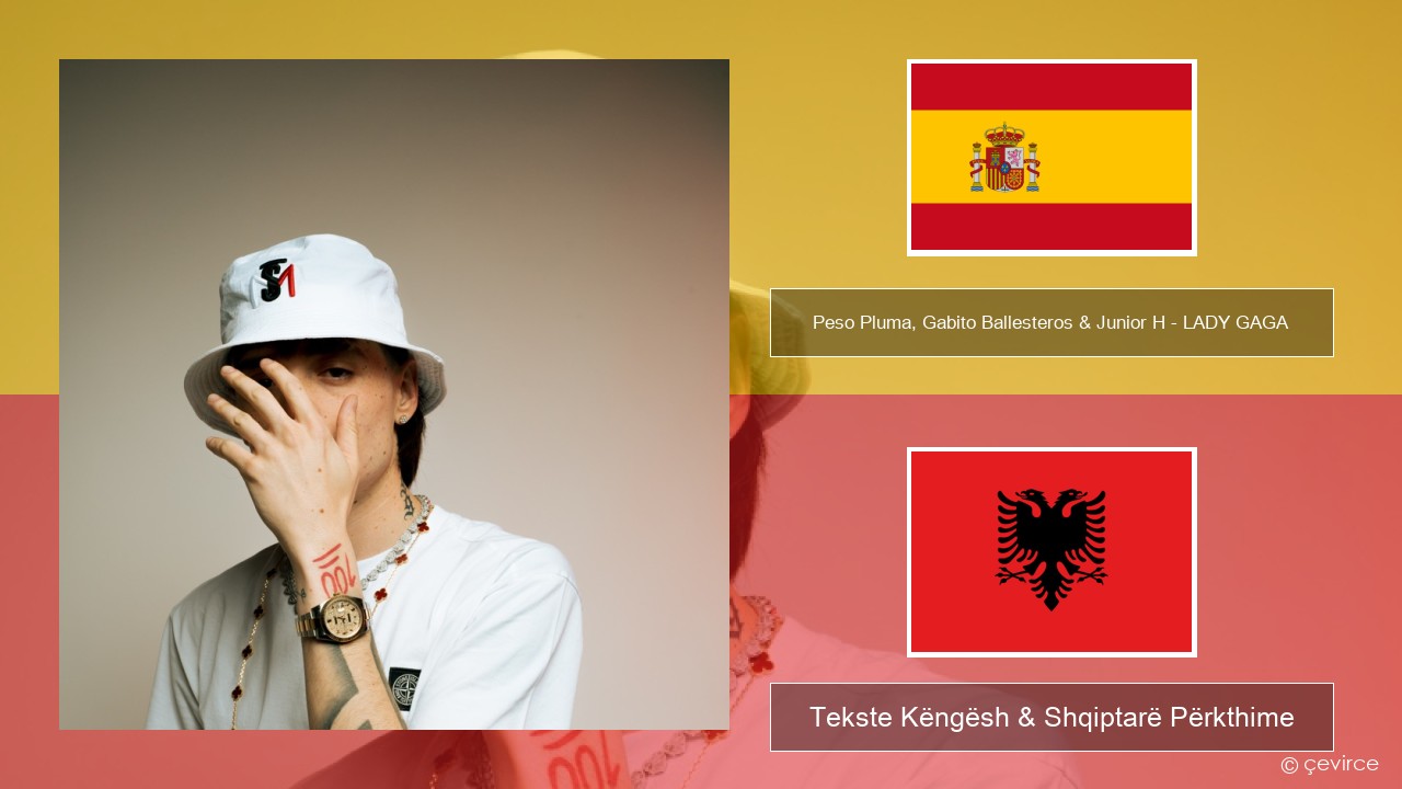 Peso Pluma, Gabito Ballesteros & Junior H – LADY GAGA Spanjollë Tekste Këngësh & Shqiptarë Përkthime