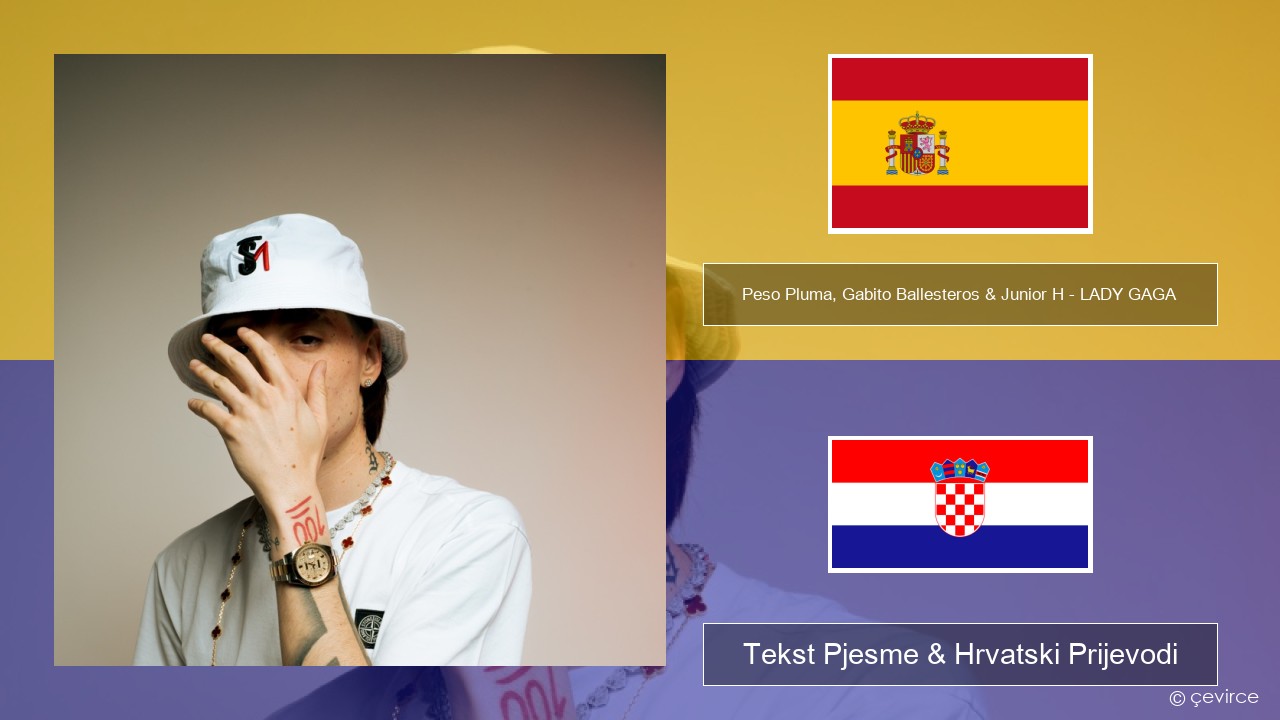 Peso Pluma, Gabito Ballesteros & Junior H – LADY GAGA Španjolski Tekst Pjesme & Hrvatski Prijevodi