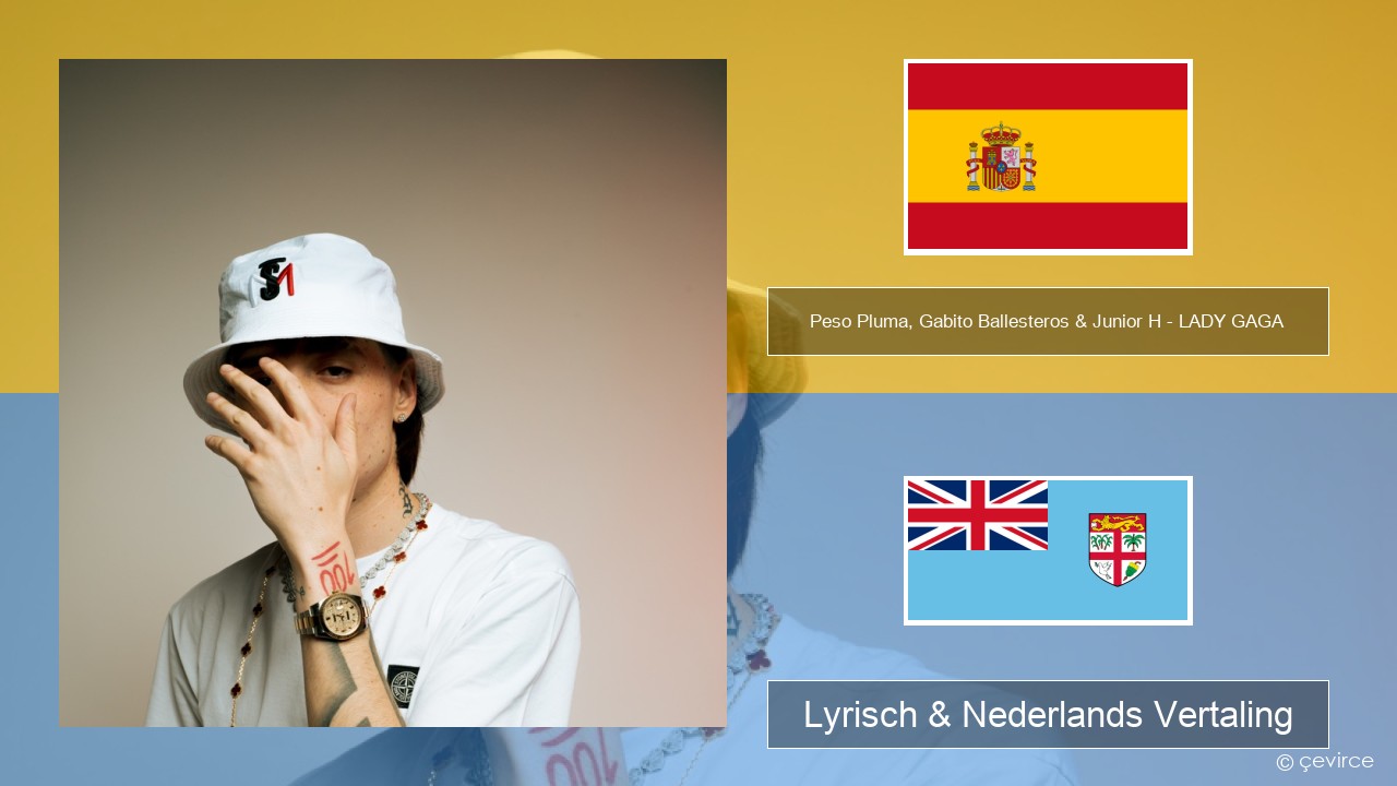 Peso Pluma, Gabito Ballesteros & Junior H – LADY GAGA Spaans Lyrisch & Nederlands Vertaling