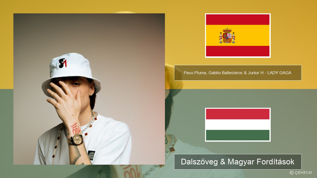 Peso Pluma, Gabito Ballesteros & Junior H – LADY GAGA Spanyol Dalszöveg & Magyar Fordítások