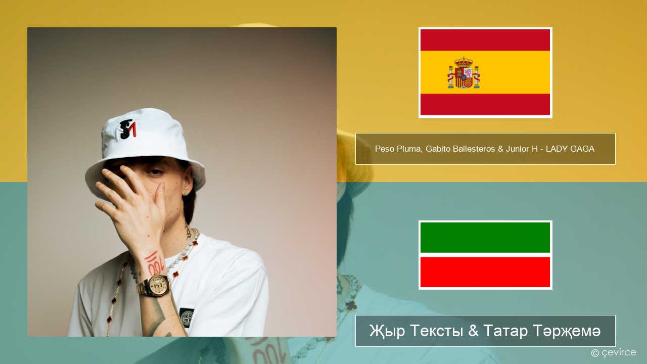 Peso Pluma, Gabito Ballesteros & Junior H – LADY GAGA Испан Җыр Тексты & Татар Тәрҗемә