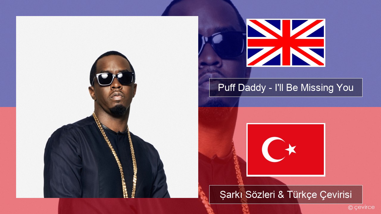 Puff Daddy – I’ll Be Missing You (feat. Faith Evans & 112) İngilizce Şarkı Sözleri & Türkçe Çevirisi