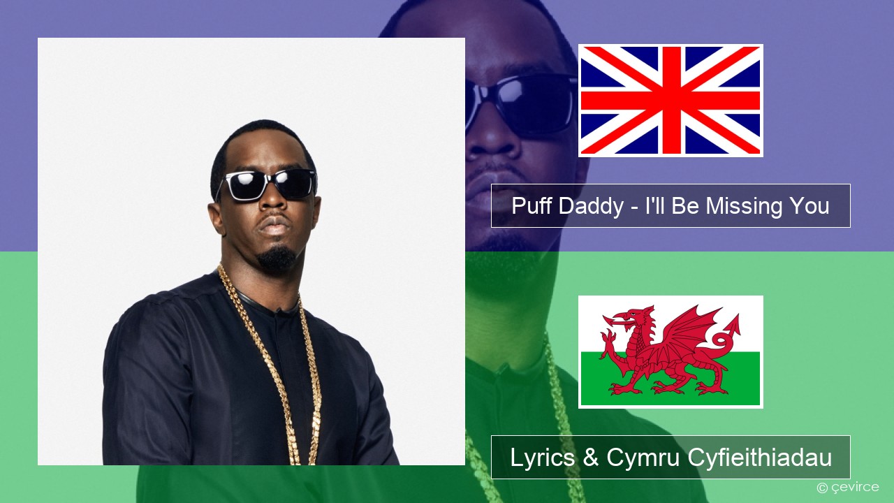 Puff Daddy – I’ll Be Missing You (feat. Faith Evans & 112) Saesneg Lyrics & Cymru Cyfieithiadau