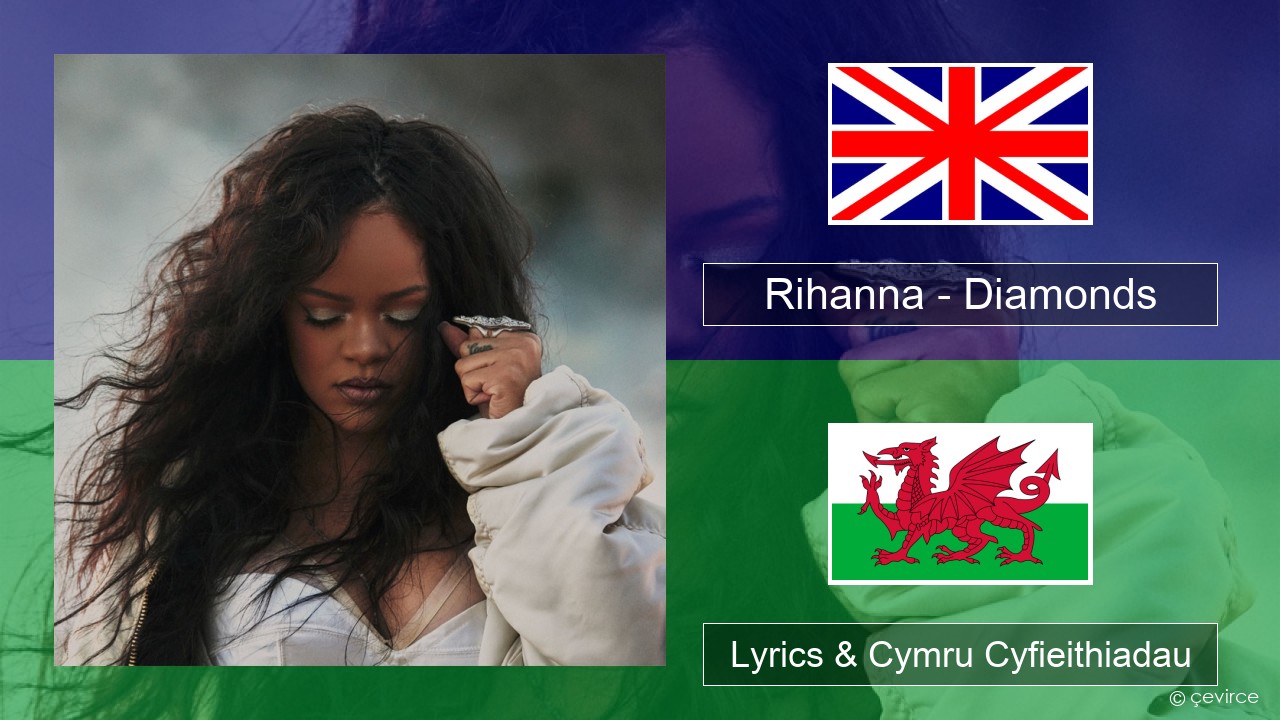 Rihanna – Diamonds Saesneg Lyrics & Cymru Cyfieithiadau