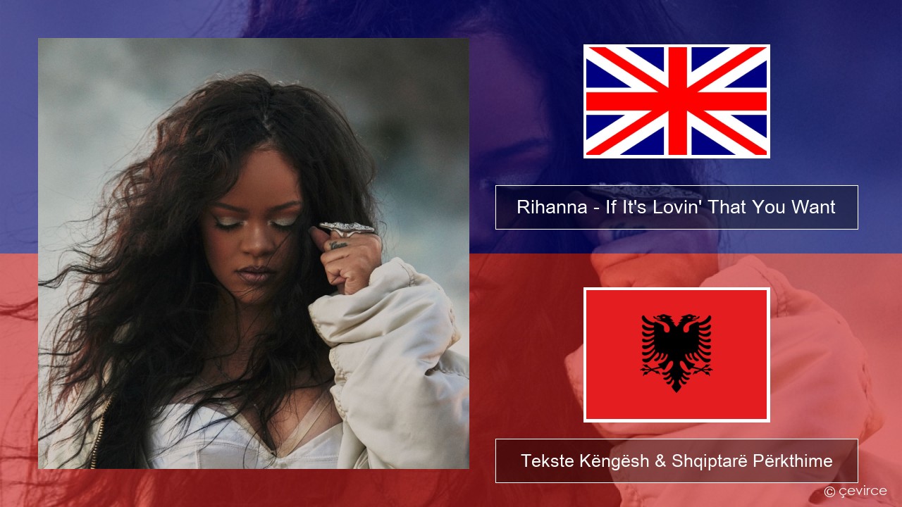 Rihanna – If It’s Lovin’ That You Want Anglisht Tekste Këngësh & Shqiptarë Përkthime