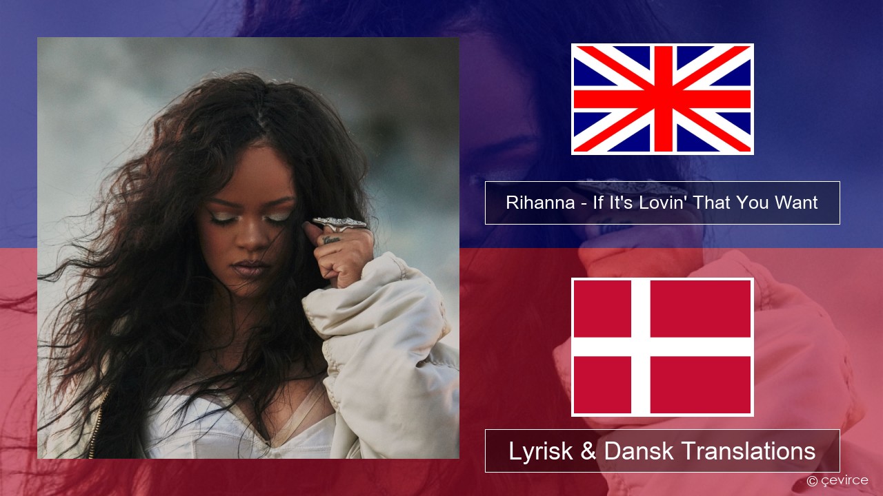Rihanna – If It’s Lovin’ That You Want Engelsk Lyrisk & Dansk Translations