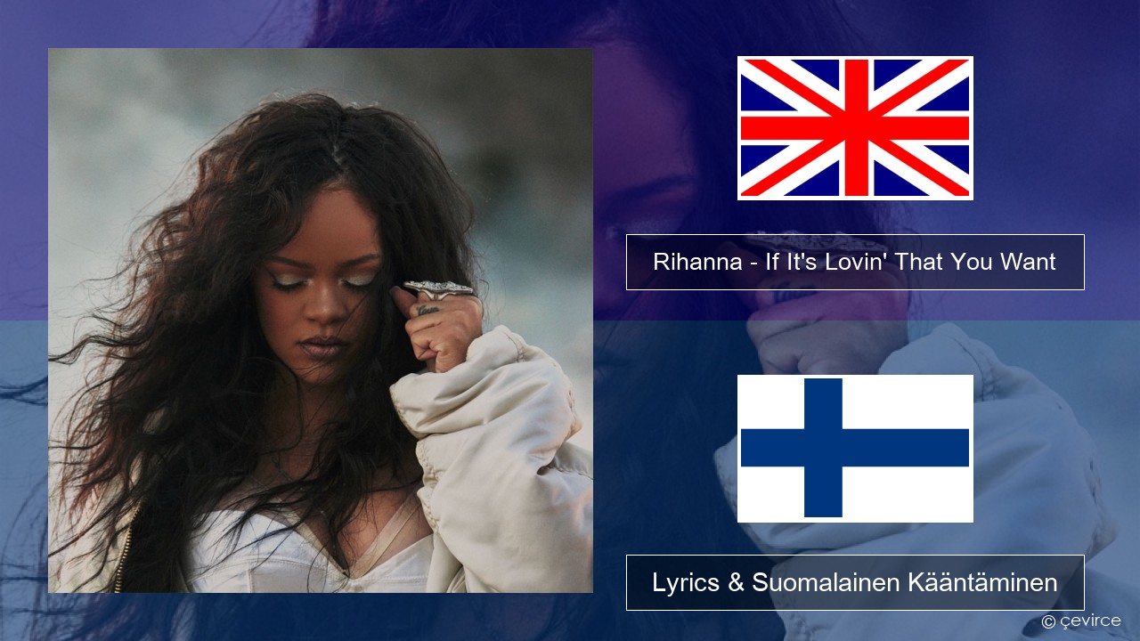 Rihanna – If It’s Lovin’ That You Want Englanti Lyrics & Suomalainen Kääntäminen