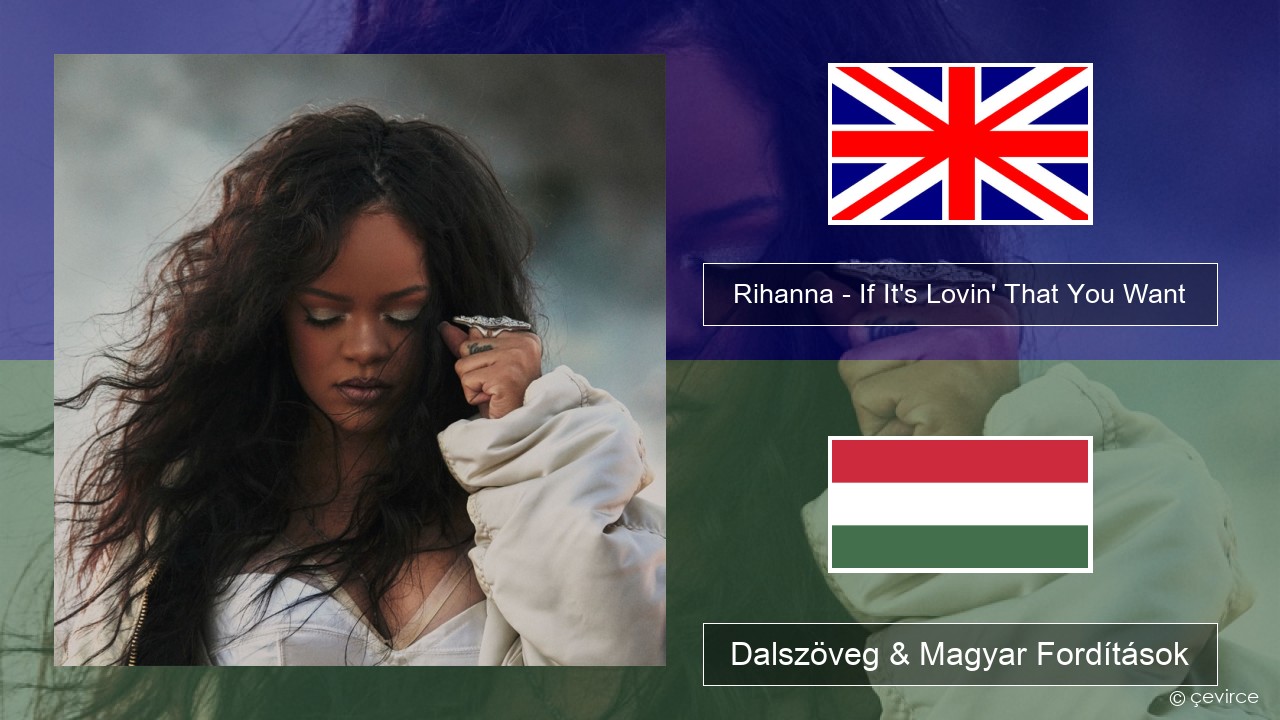 Rihanna – If It’s Lovin’ That You Want Magyar Dalszöveg & Magyar Fordítások
