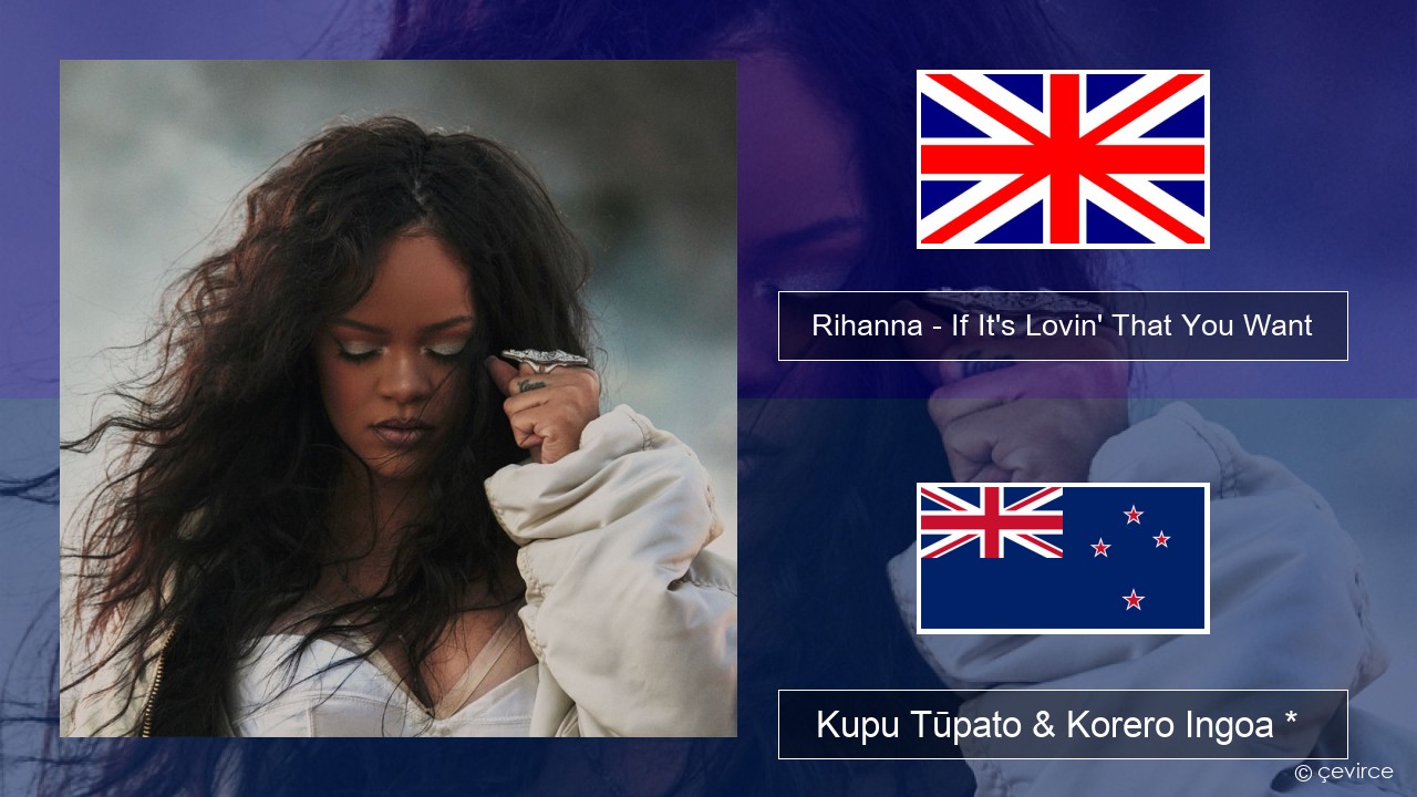Rihanna – If It’s Lovin’ That You Want Ingoa *  Kupu Tūpato & Korero Ingoa *